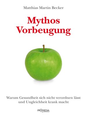 cover image of Mythos Vorbeugung: Warum Gesundheit sich nicht verordnen lässt und Ungleichheit krank macht